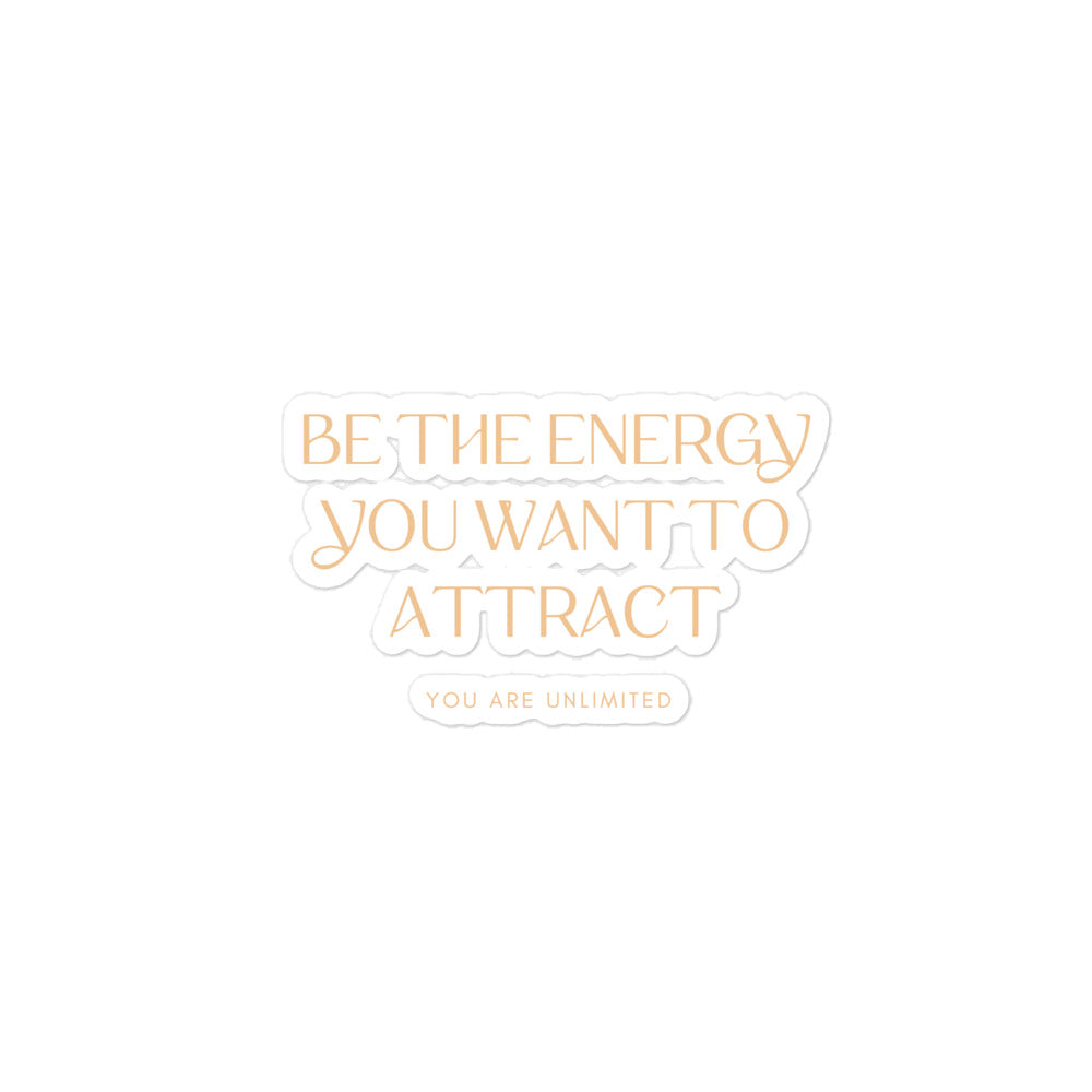 Be The Energy You Want To Attract Sticker