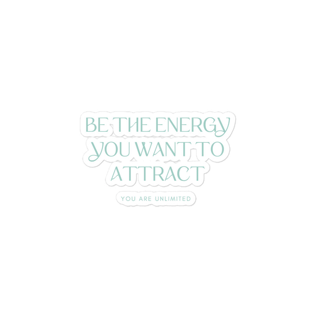 Be The Energy You Want To Attract Sticker