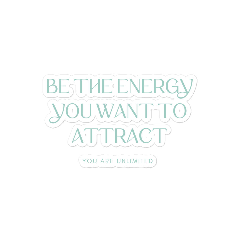 Be The Energy You Want To Attract Sticker